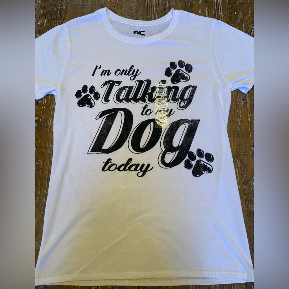 EXTREME CONCEPT Graphic T-Shirt Large " I am only Talking to my Dog Today " NWOT